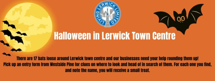 Orange graphic advertising "Halloween in Lerwick Town Centre" with a yellow moon, a row of black bats, a black bat with glowing eyes, and